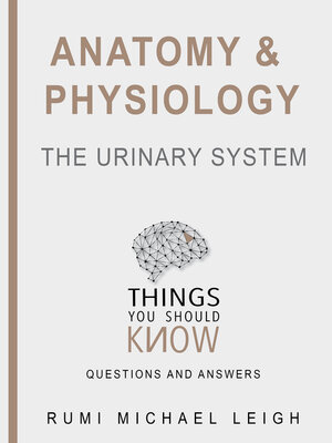 cover image of Anatomy and Physiology: The Urinary System